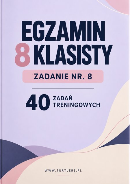 EGZAMIN 8 KLASISTY: ZADANIE 8 ( 40 ZADAŃ TRENINGOWYCH ) 