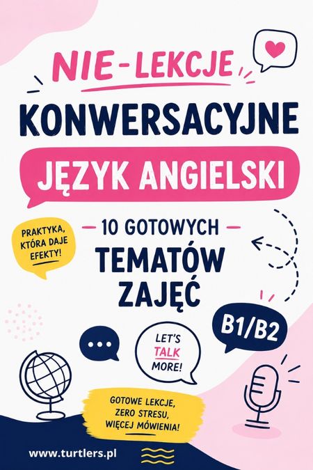 NIE-LEKCJE KONWERSACYJNE B1/B2 ( 10 gotowych tematów konwersacyjnych)