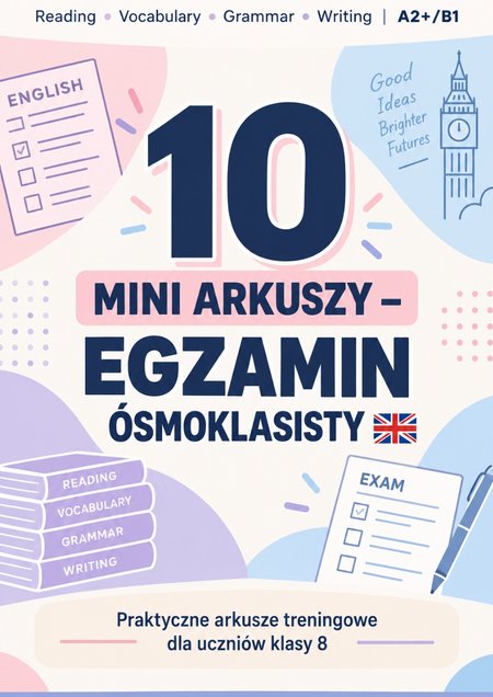 10 MINI ARKUSZY TRENINGOWYCH: EGZAMIN 8 KLASISTY