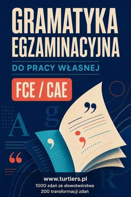 GRAMATYKA EGZAMINACYJNA FCE / CAE ( SŁOWOTWÓRSTWO + TRANSFORMACJA ZDAŃ )